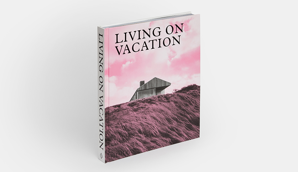 «Living on Vacation:  Contemporary Houses for Tranquil Living»